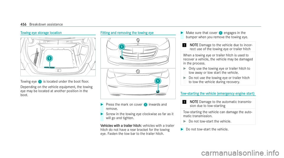 MERCEDES-BENZ S-CLASS SALOON LONG 2021  Owners Manual T
T
o
o wing ey
wing eye st
e st or
orag
ag e location
e location To
wing eye1 is located under the boot 0oor.
Depending on theve hicle equipment, theto wing
ey e may be located at ano ther position 