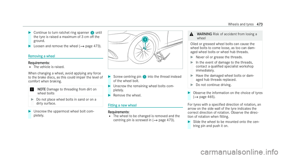 MERCEDES-BENZ S-CLASS SALOON LONG 2021  Owners Manual #
Continue toturn ratchet ring spanner 3until
th e tyre is raised a maximum of 3 cm o. the
gr ound. #
Loosen and remo vethe wheel (/ page 473). R
R
emo
emo ving a wheel
ving a wheel R
R
eq
eq uir
uir