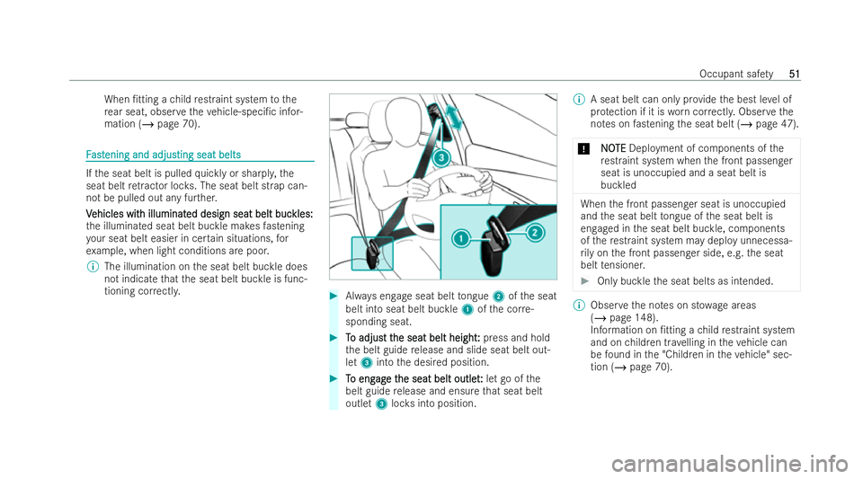 MERCEDES-BENZ S-CLASS SALOON LONG 2021 Workshop Manual When /tting a
child restraint system tothe
re ar seat, obser vetheve hicle-speci/c infor-
mation (/ page 70). F
F
ast
ast ening and adjus
ening and adjusting seat belts ting seat belts If
th e seat 