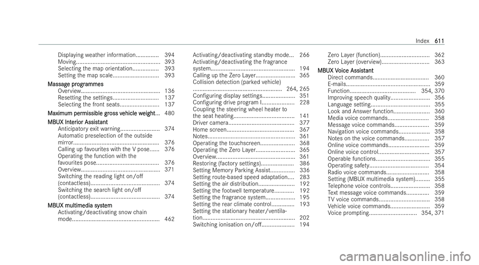 MERCEDES-BENZ S-CLASS SALOON LONG 2021  Owners Manual Displaying
weather informatio n.............. 394
Moving................................................... 393
Selecting the map orientation................ 393
Setting the map scale.................