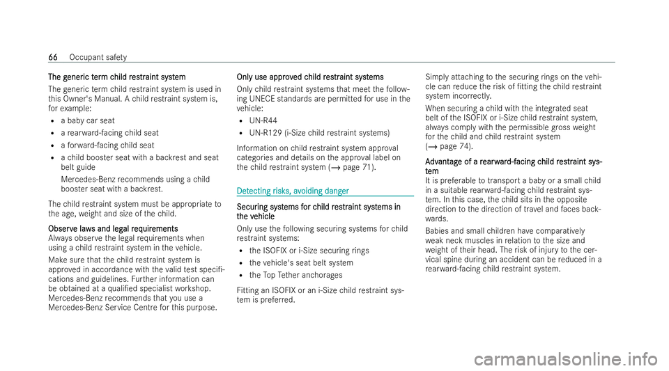 MERCEDES-BENZ S-CLASS SALOON LONG 2021  Owners Manual The g
The g
ener
eneric t
ic ter
erm c
m c hild r
hild r es
estrtraint syst
aint syst em
em
The generic term child restraint system is used in
th is Owner's Manual. A child restraint system is,
fo