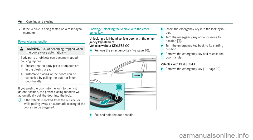 MERCEDES-BENZ S-CLASS SALOON LONG 2021  Owners Manual R
Ifth eve hicle is being tested on a roller dyna-
mome ter. P
P
o
ow
w er closing function
er closing function &
W
WARNING
ARNING Risk of becoming trapped when
th e doors close automatically
Body par