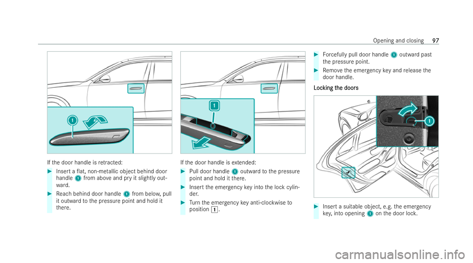 MERCEDES-BENZ S-CLASS SALOON LONG 2021  Owners Manual If
th e door handle is retracted: #
Inse rta 0at, non-me tallic object behind door
handle 1from abo veand pry it slightly out-
wa rd. #
Reach behind door handle 1from belo w,pull
it outward tothe pre