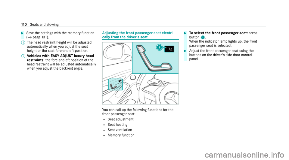 MERCEDES-BENZ S-CLASS SALOON LONG 2020  Owners Manual #
Save the settings with the memory function
(/ page 131).
% The head restra int height will be adjus ted
automatically when you adjust the seat
height or the seat fore -and-aft position.
% Ve
hicles 