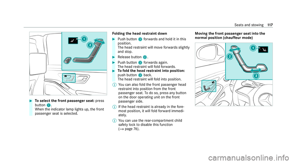 MERCEDES-BENZ S-CLASS SALOON LONG 2020 Owners Manual #
Toselect the front passenger seat: press
button 1.
When the indicator lamp lights up, the front
passenger seat is selected. Fo
lding the head restra int down #
Push button 2forw ards and hold it in MERCEDES-BENZ S-CLASS SALOON LONG 2020 Owners Manual #
Toselect the front passenger seat: press
button 1.
When the indicator lamp lights up, the front
passenger seat is selected. Fo
lding the head restra int down #
Push button 2forw ards and hold it in