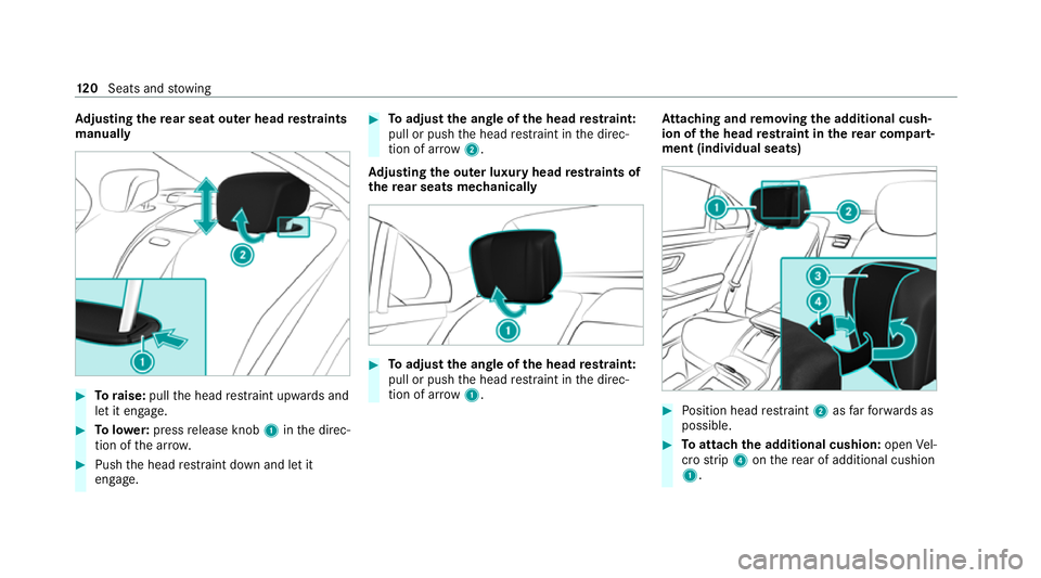 MERCEDES-BENZ S-CLASS SALOON LONG 2020  Owners Manual Ad
justing the rear seat outer head restra ints
manually #
Toraise: pullthe head restra int upwards and
let it engage. #
Tolowe r:press release knob 1inthe direc‐
tion of the ar row. #
Push the head
