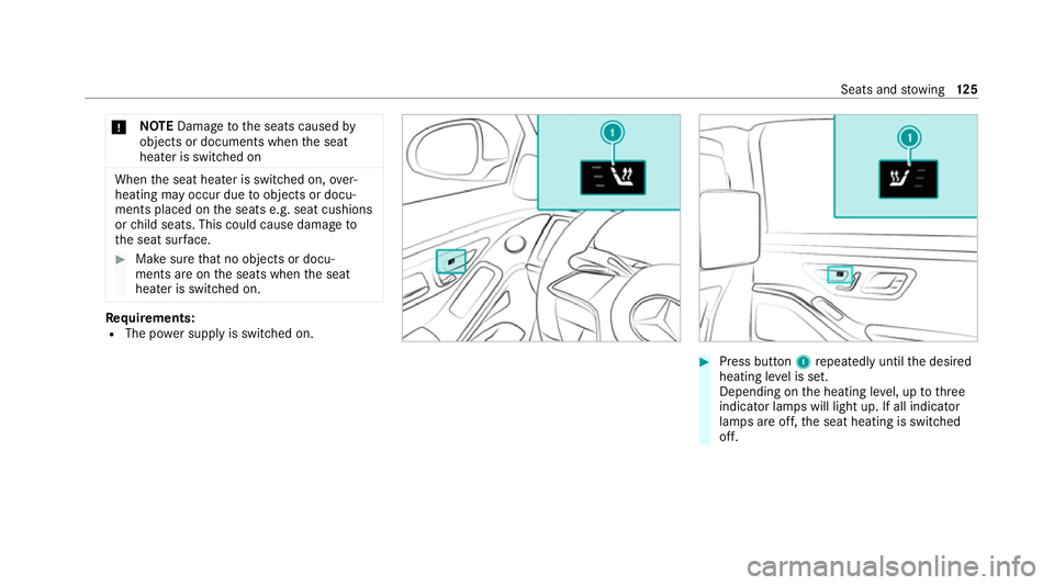 MERCEDES-BENZ S-CLASS SALOON LONG 2020  Owners Manual *
NO
TEDama getothe seats caused by
objects or documents when the seat
heater is switched on When
the seat heater is switched on, over‐
heating may occur due toobjects or docu‐
ments placed on the