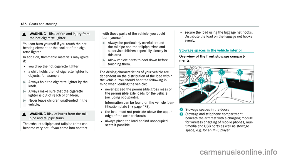 MERCEDES-BENZ S-CLASS SALOON LONG 2020 Owners Manual &
WARNING ‑ Risk of fire and injury from
th e hot cigar ette lighter
Yo u can burn yourself if youto uch the hot
heating element or the soc ket of the ciga‐
re tte lighter.
In addition, flammable MERCEDES-BENZ S-CLASS SALOON LONG 2020 Owners Manual &
WARNING ‑ Risk of fire and injury from
th e hot cigar ette lighter
Yo u can burn yourself if youto uch the hot
heating element or the soc ket of the ciga‐
re tte lighter.
In addition, flammable