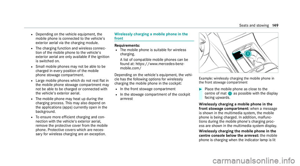 MERCEDES-BENZ S-CLASS SALOON LONG 2020  Owners Manual R
Depending on theve hicle equipment, the
mobile phone is connected totheve hicle's
ex terior aerial via thech arging module.
R The charging function and wireless connec‐
tion of the mobile phon