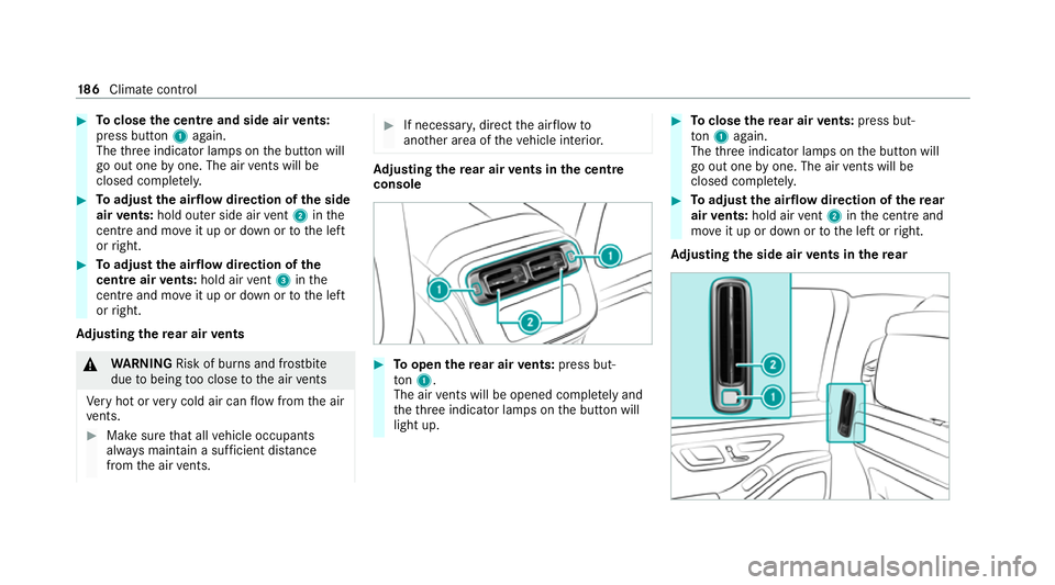 MERCEDES-BENZ S-CLASS SALOON LONG 2020 Owners Manual #
Toclose the centre and side air vents:
press button 1again.
The thre e indicator lamps on the button will
go out one byone. The air vents will be
closed compl etely. #
Toadjust the airflow direction MERCEDES-BENZ S-CLASS SALOON LONG 2020 Owners Manual #
Toclose the centre and side air vents:
press button 1again.
The thre e indicator lamps on the button will
go out one byone. The air vents will be
closed compl etely. #
Toadjust the airflow direction