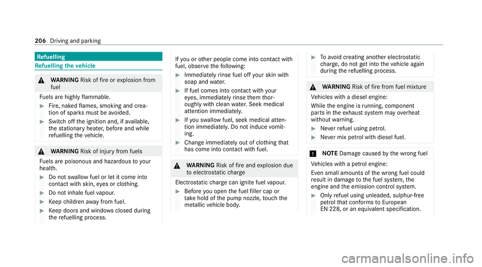 MERCEDES-BENZ S-CLASS SALOON LONG 2020 Owners Manual Re
fuelling Re
fuelling theve hicle &
WARNING Risk offire or explosion from
fuel
Fu els are highly flammable. #
Fire, naked flames, smoking and crea‐
tion of spar ksmust be avoided. #
Swit choff the MERCEDES-BENZ S-CLASS SALOON LONG 2020 Owners Manual Re
fuelling Re
fuelling theve hicle &
WARNING Risk offire or explosion from
fuel
Fu els are highly flammable. #
Fire, naked flames, smoking and crea‐
tion of spar ksmust be avoided. #
Swit choff the