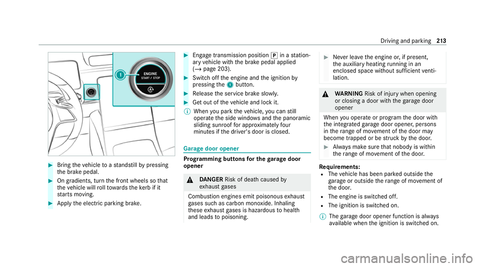 MERCEDES-BENZ S-CLASS SALOON LONG 2020  Owners Manual #
Bring theve hicle toast andstill bypressing
th e brake pedal. #
On gradients, turn the front wheels so that
th eve hicle will rollto wa rdsth eke rb if it
st arts moving. #
App lythe electric parkin
