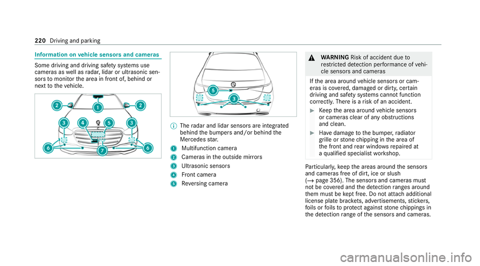 MERCEDES-BENZ S-CLASS SALOON LONG 2020 Owners Manual Information on
vehicle sensors and cameras Some driving and driving saf
ety sy stems use
cameras as well as radar, lidar or ultrasonic sen‐
sors tomonitor the area in front of, behind or
next tothev MERCEDES-BENZ S-CLASS SALOON LONG 2020 Owners Manual Information on
vehicle sensors and cameras Some driving and driving saf
ety sy stems use
cameras as well as radar, lidar or ultrasonic sen‐
sors tomonitor the area in front of, behind or
next tothev