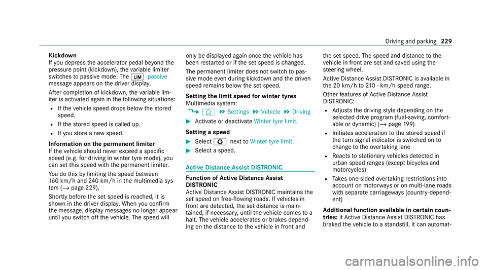 MERCEDES-BENZ S-CLASS SALOON LONG 2020 Owners Manual Kickd
own
If yo u depress the accelerator pedal be yond the
pressure point (kickdown), theva riable limiter
swit ches topassive mode. The Èpassive
message appears on the driver displa y.
Af ter compl MERCEDES-BENZ S-CLASS SALOON LONG 2020 Owners Manual Kickd
own
If yo u depress the accelerator pedal be yond the
pressure point (kickdown), theva riable limiter
swit ches topassive mode. The Èpassive
message appears on the driver displa y.
Af ter compl