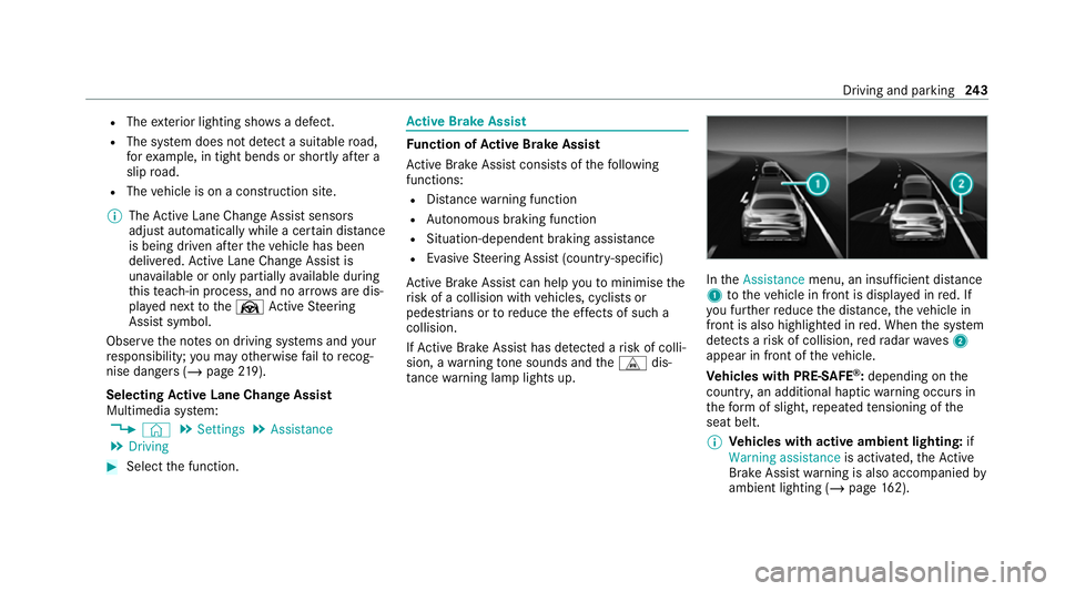 MERCEDES-BENZ S-CLASS SALOON LONG 2020 Owners Manual R
The exterior lighting sho wsa defect.
R The sy stem does not de tect a suitable road,
fo rex ample, in tight bends or shortly af ter a
slip road.
R The vehicle is on a construction site.
% The Activ MERCEDES-BENZ S-CLASS SALOON LONG 2020 Owners Manual R
The exterior lighting sho wsa defect.
R The sy stem does not de tect a suitable road,
fo rex ample, in tight bends or shortly af ter a
slip road.
R The vehicle is on a construction site.
% The Activ