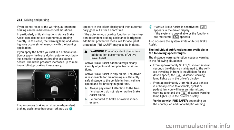 MERCEDES-BENZ S-CLASS SALOON LONG 2020 Owners Manual If
yo u do not react tothewa rning, autonomous
braking can be initiated in critical situations.
In particular lycritical situations, Active Brake
Assi stcan also initia teautonomous braking
direct ly. MERCEDES-BENZ S-CLASS SALOON LONG 2020 Owners Manual If
yo u do not react tothewa rning, autonomous
braking can be initiated in critical situations.
In particular lycritical situations, Active Brake
Assi stcan also initia teautonomous braking
direct ly.