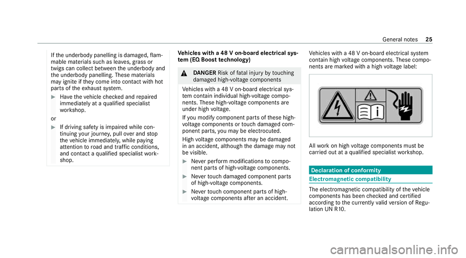 MERCEDES-BENZ S-CLASS SALOON LONG 2020 Owners Manual If
th e underbody panelling is damaged, flam‐
mable materials such as lea ves, grass or
twigs can collect between the underbody and
th e underbody panelling. These materials
may ignite if they come 