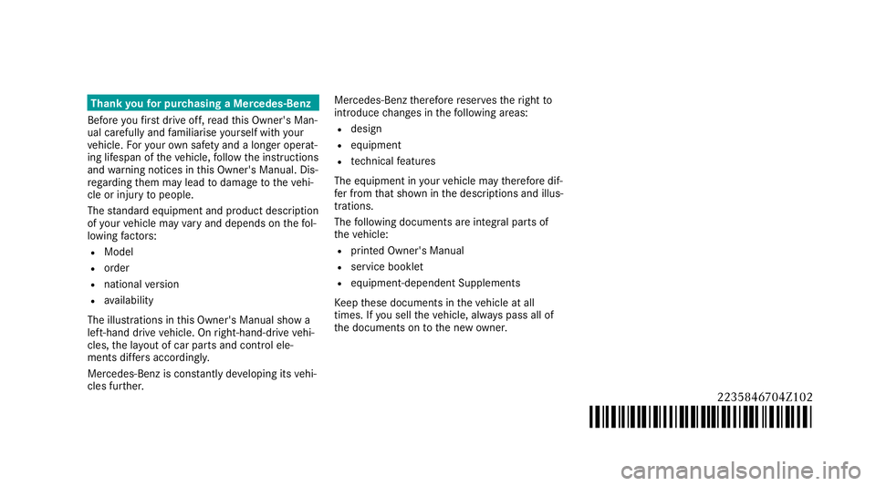 MERCEDES-BENZ S-CLASS SALOON LONG 2020 Owners Manual Thank
youfo r pur chasing a Mercedes-Benz
Before youfirs t drive off, read this Owner's Man‐
ual carefully and familiarise yourself with your
ve hicle. Foryo ur ow n sa fety and a longer operat MERCEDES-BENZ S-CLASS SALOON LONG 2020 Owners Manual Thank
youfo r pur chasing a Mercedes-Benz
Before youfirs t drive off, read this Owner's Man‐
ual carefully and familiarise yourself with your
ve hicle. Foryo ur ow n sa fety and a longer operat
