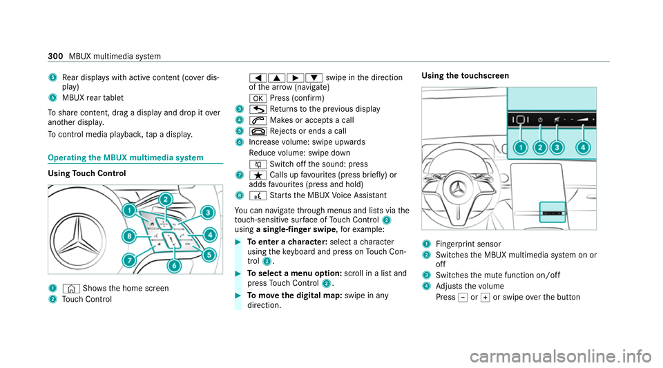 MERCEDES-BENZ S-CLASS SALOON LONG 2020 Owners Manual 5
Rear displa yswith active con tent (co ver dis‐
play)
6 MBUX rear tablet
To share content, drag a display and drop it over
ano ther displa y.
To control media pl aybac k,tap a displa y. Operating
MERCEDES-BENZ S-CLASS SALOON LONG 2020 Owners Manual 5
Rear displa yswith active con tent (co ver dis‐
play)
6 MBUX rear tablet
To share content, drag a display and drop it over
ano ther displa y.
To control media pl aybac k,tap a displa y. Operating