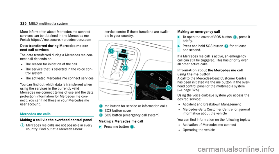 MERCEDES-BENZ S-CLASS SALOON LONG 2020 Owners Manual More information about Mercedes me connect
services can be obtained in the Mercedes me
Po rtal: https://me.secure.mercedes-benz.com
Data trans ferre d during Mercedes me con‐
nect call se rvices
The MERCEDES-BENZ S-CLASS SALOON LONG 2020 Owners Manual More information about Mercedes me connect
services can be obtained in the Mercedes me
Po rtal: https://me.secure.mercedes-benz.com
Data trans ferre d during Mercedes me con‐
nect call se rvices
The