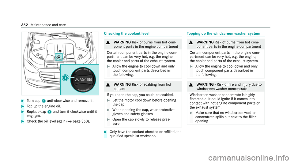 MERCEDES-BENZ S-CLASS SALOON LONG 2020 Owners Manual #
Turn cap 1anti-clockwise and remo veit. #
Top up the engine oil. #
Replace cap 1and turn it clockwise until it
engages. #
Check the oil le vel again (/ page 350). Checking
the coolant le vel &
WARNI MERCEDES-BENZ S-CLASS SALOON LONG 2020 Owners Manual #
Turn cap 1anti-clockwise and remo veit. #
Top up the engine oil. #
Replace cap 1and turn it clockwise until it
engages. #
Check the oil le vel again (/ page 350). Checking
the coolant le vel &
WARNI