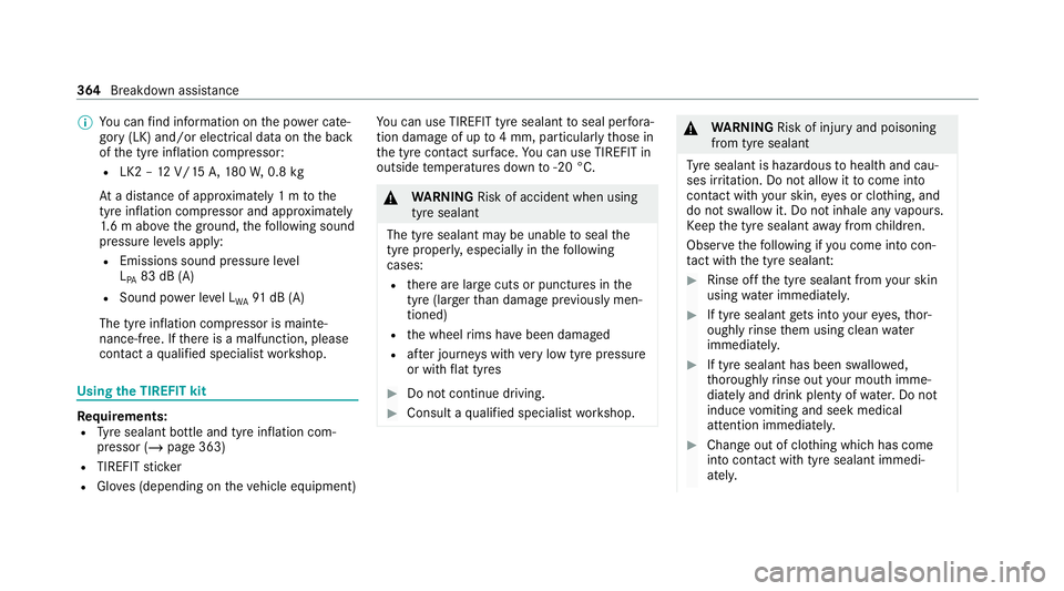 MERCEDES-BENZ S-CLASS SALOON LONG 2020 Owners Manual %
You can find information on the po wer cate‐
gory (LK) and/or electrical data on the back
of the tyre inflation compressor:
R LK2 – 12V/15 A,180W, 0.8 kg
At a dis tance of appr oximately 1 m tot MERCEDES-BENZ S-CLASS SALOON LONG 2020 Owners Manual %
You can find information on the po wer cate‐
gory (LK) and/or electrical data on the back
of the tyre inflation compressor:
R LK2 – 12V/15 A,180W, 0.8 kg
At a dis tance of appr oximately 1 m tot