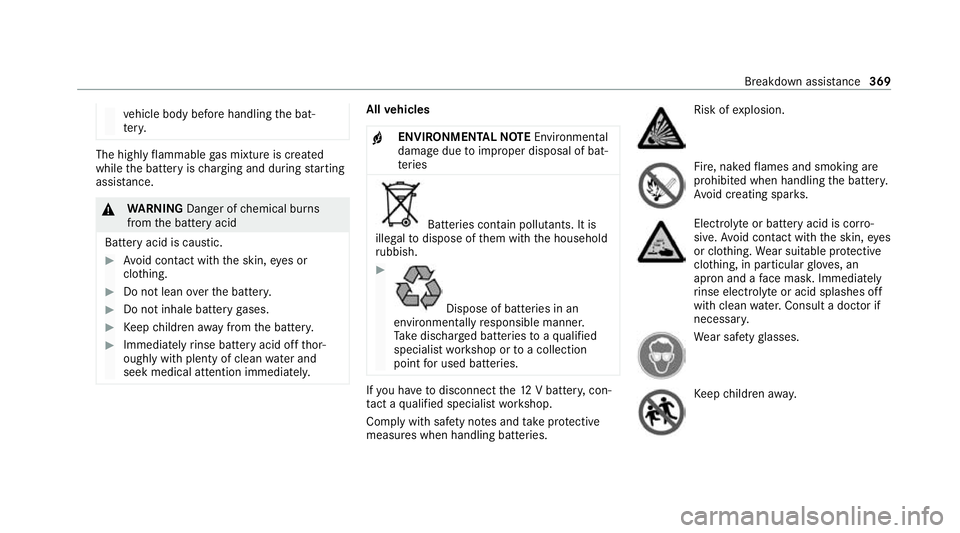 MERCEDES-BENZ S-CLASS SALOON LONG 2020 Owners Manual ve
hicle body before handling the bat‐
te ry. The highly
flammable gas mixture is created
while the battery is charging and during starting
assis tance. &
WARNING Danger of chemical burns
from the b MERCEDES-BENZ S-CLASS SALOON LONG 2020 Owners Manual ve
hicle body before handling the bat‐
te ry. The highly
flammable gas mixture is created
while the battery is charging and during starting
assis tance. &
WARNING Danger of chemical burns
from the b