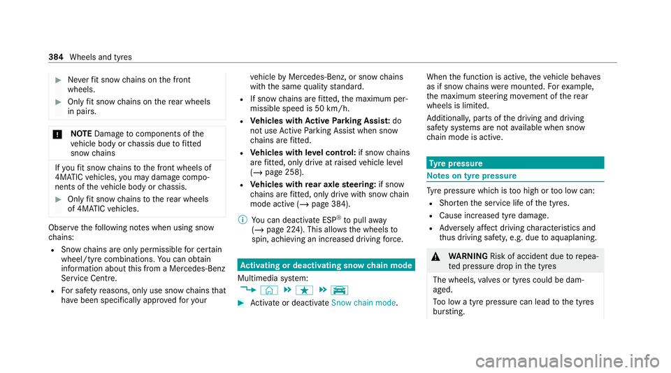 MERCEDES-BENZ S-CLASS SALOON LONG 2020 Owners Manual #
Neverfit snow chains on the front
wheels. #
Only fit snow chains on there ar wheels
in pairs. *
NO
TEDama getocomponents of the
ve hicle body or chassis due tofitted
snow chains If
yo ufit snow chai MERCEDES-BENZ S-CLASS SALOON LONG 2020 Owners Manual #
Neverfit snow chains on the front
wheels. #
Only fit snow chains on there ar wheels
in pairs. *
NO
TEDama getocomponents of the
ve hicle body or chassis due tofitted
snow chains If
yo ufit snow chai