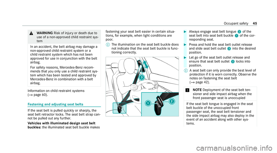 MERCEDES-BENZ S-CLASS SALOON LONG 2020 Service Manual &
WARNING Risk of inju ryor death due to
use of a non-appr ovedch ild restra int sys‐
tem
In an accident, the belt airbag may damage a
non-appr ovedch ild restra int sy stem or a
ch ild restra int s