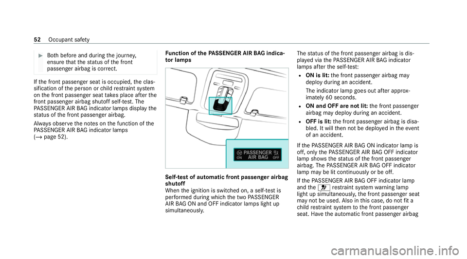 MERCEDES-BENZ S-CLASS SALOON LONG 2020 Workshop Manual #
Both before and during the journe y,
ensure that thest atus of the front
passenger airbag is cor rect. If
th e front passenger seat is occupied, the clas‐
sification of the person or child restra 