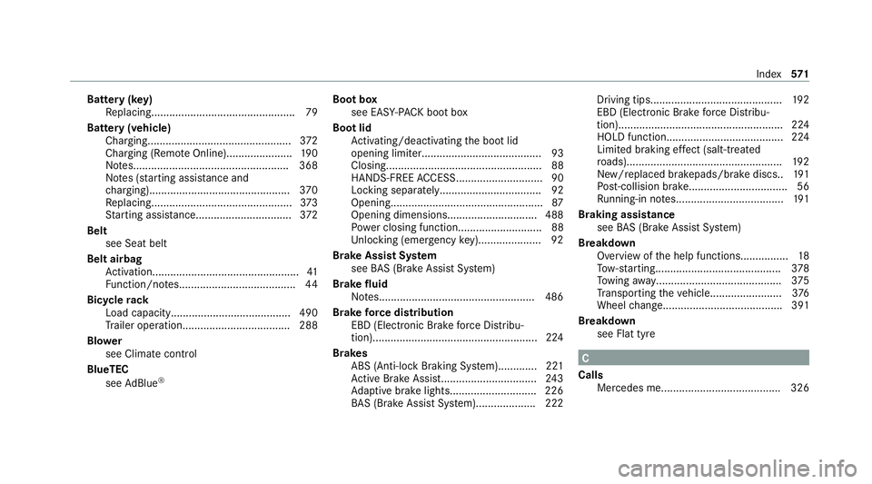 MERCEDES-BENZ S-CLASS SALOON LONG 2020 Owners Manual Battery (k
ey)
Re placing................................................ 79
Bat tery (vehicle)
Charging................................................ 372
Charging (Remo teOnline)................... MERCEDES-BENZ S-CLASS SALOON LONG 2020 Owners Manual Battery (k
ey)
Re placing................................................ 79
Bat tery (vehicle)
Charging................................................ 372
Charging (Remo teOnline)...................