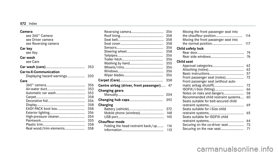 MERCEDES-BENZ S-CLASS SALOON LONG 2020 Owners Manual Camera
see 360° Camera
see Driver camera
see Reversing camera
Car key
see Key
Car wash
see Care
Car wash (care)......................................... 353
Car-to-X-Communication Displaying hazard w MERCEDES-BENZ S-CLASS SALOON LONG 2020 Owners Manual Camera
see 360° Camera
see Driver camera
see Reversing camera
Car key
see Key
Car wash
see Care
Car wash (care)......................................... 353
Car-to-X-Communication Displaying hazard w