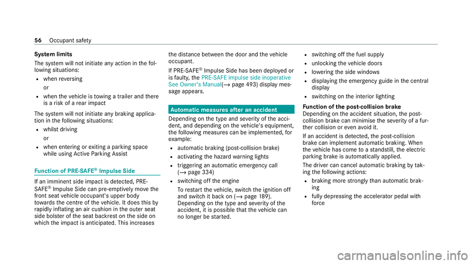 MERCEDES-BENZ S-CLASS SALOON LONG 2020  Owners Manual Sy
stem limits
The sy stem will not initiate any action in thefo l‐
lowing situations:
R when reve rsing
or
R when theve hicle is towing a trailer and there
is a risk of a rear impact
The sy stem wi