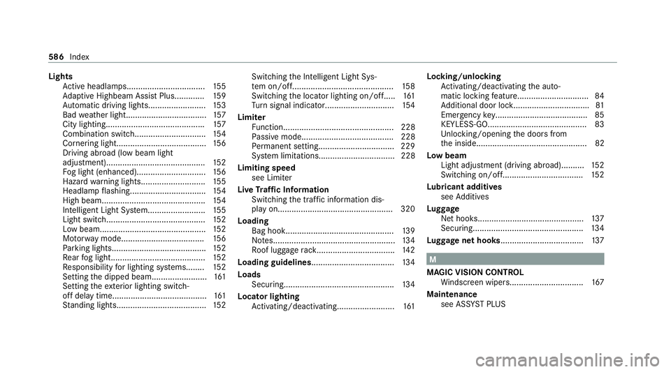 MERCEDES-BENZ S-CLASS SALOON LONG 2020 Owners Manual Lights
Active headla mps.................................. 15 5
Ad aptive Highbeam Assist Plus............ .159
Au tomatic driving lights........................ .153
Bad weather light................ MERCEDES-BENZ S-CLASS SALOON LONG 2020 Owners Manual Lights
Active headla mps.................................. 15 5
Ad aptive Highbeam Assist Plus............ .159
Au tomatic driving lights........................ .153
Bad weather light................