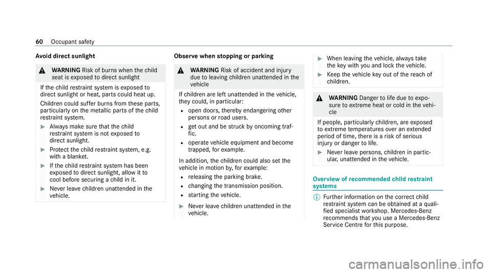 MERCEDES-BENZ S-CLASS SALOON LONG 2020 Repair Manual Av
oid direct sunlight &
WARNING Risk of bu rns when thech ild
seat is exposed todirect sunlight
If th ech ild restra int sy stem is exposed to
direct sunlight or heat, parts could heat up.
Children c MERCEDES-BENZ S-CLASS SALOON LONG 2020 Repair Manual Av
oid direct sunlight &
WARNING Risk of bu rns when thech ild
seat is exposed todirect sunlight
If th ech ild restra int sy stem is exposed to
direct sunlight or heat, parts could heat up.
Children c