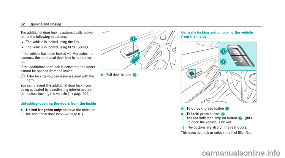 MERCEDES-BENZ S-CLASS SALOON LONG 2020  Owners Manual The additional door lock is automatically activa‐
te d in thefo llowing situations:
R The vehicle is loc ked using thekey.
R The vehicle is loc ked using KEYLESS-GO.
If th eve hicle has been loc ked