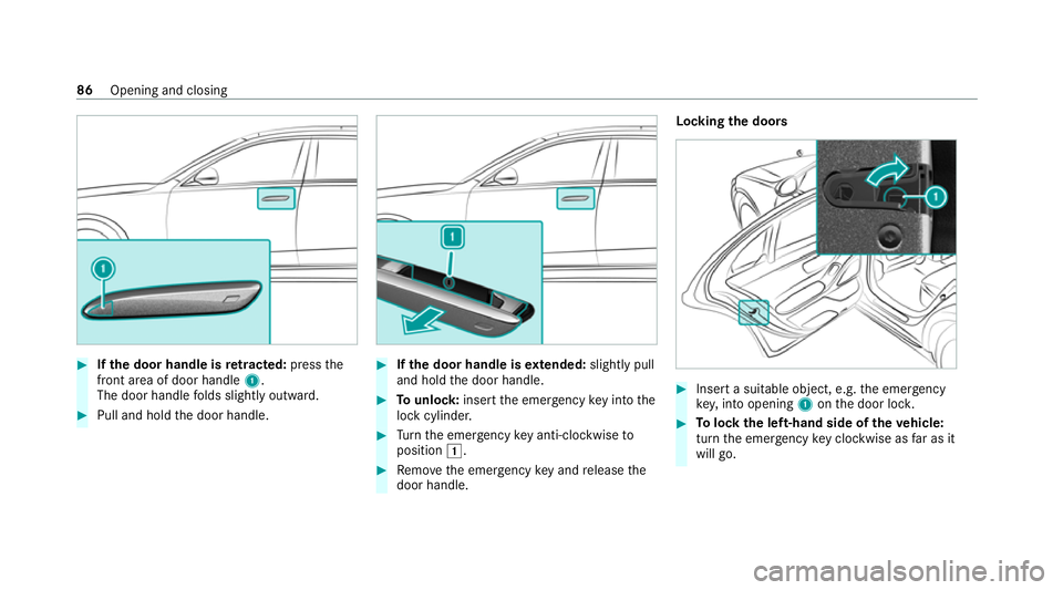 MERCEDES-BENZ S-CLASS SALOON LONG 2020 Manual Online #
Ifth e door handle is retracted: pressthe
front area of door handle 1.
The door handle folds slightly outward. #
Pull and hold the door handle. #
Ifth e door handle is extended: slightly pull
and ho MERCEDES-BENZ S-CLASS SALOON LONG 2020 Manual Online #
Ifth e door handle is retracted: pressthe
front area of door handle 1.
The door handle folds slightly outward. #
Pull and hold the door handle. #
Ifth e door handle is extended: slightly pull
and ho
