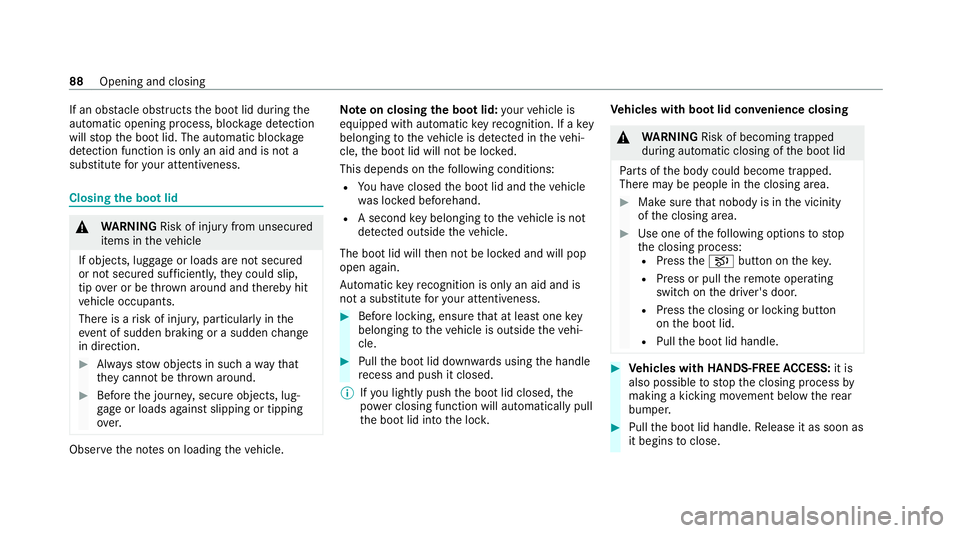 MERCEDES-BENZ S-CLASS SALOON LONG 2020 Owners Manual If an obs
tacle obstructs the boot lid during the
automatic opening process, bloc kage detection
will stop the boot lid. The automatic bloc kage
de tection function is only an aid and is not a
substit MERCEDES-BENZ S-CLASS SALOON LONG 2020 Owners Manual If an obs
tacle obstructs the boot lid during the
automatic opening process, bloc kage detection
will stop the boot lid. The automatic bloc kage
de tection function is only an aid and is not a
substit
