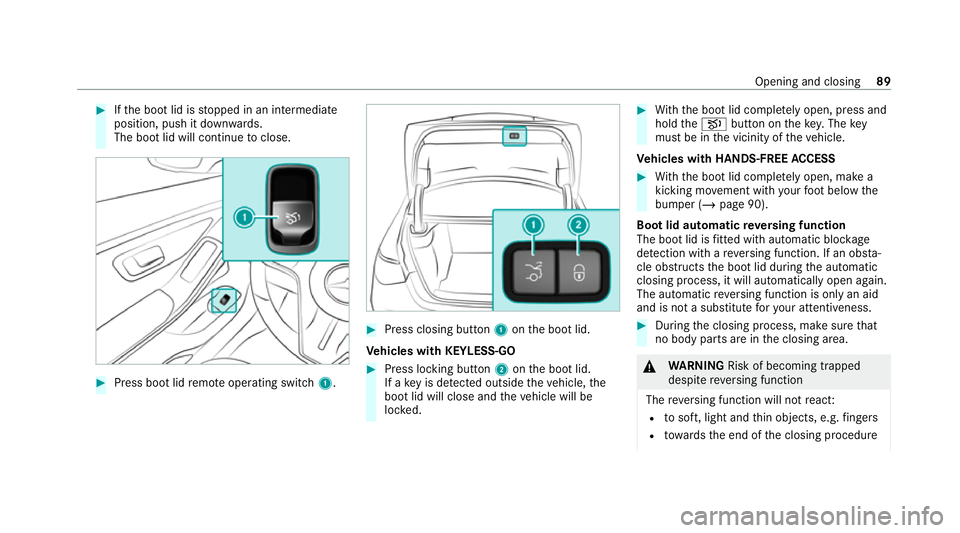 MERCEDES-BENZ S-CLASS SALOON LONG 2020 Owners Manual #
Ifth e boot lid is stopped in an intermediate
position, push it down wards.
The boot lid will continue toclose. #
Press boot lid remo teoperating switch 1. #
Press closing button 1onthe boot lid.
Ve MERCEDES-BENZ S-CLASS SALOON LONG 2020 Owners Manual #
Ifth e boot lid is stopped in an intermediate
position, push it down wards.
The boot lid will continue toclose. #
Press boot lid remo teoperating switch 1. #
Press closing button 1onthe boot lid.
Ve