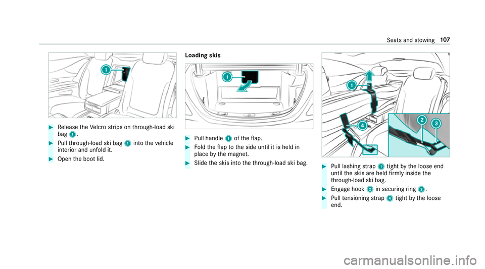 MERCEDES-BENZ S-CLASS COUPE 2017 Owners Manual #
Release theV elcr ostrip sont hrough -load ski
bag 1. #
Pull thro ugh-load sk ibag 1 intot he vehicle
interior and unfold it. #
Open theb ootlid. Loading skis #
Pull handle 1ofthef lap. #
Foldthef l MERCEDES-BENZ S-CLASS COUPE 2017 Owners Manual #
Release theV elcr ostrip sont hrough -load ski
bag 1. #
Pull thro ugh-load sk ibag 1 intot he vehicle
interior and unfold it. #
Open theb ootlid. Loading skis #
Pull handle 1ofthef lap. #
Foldthef l