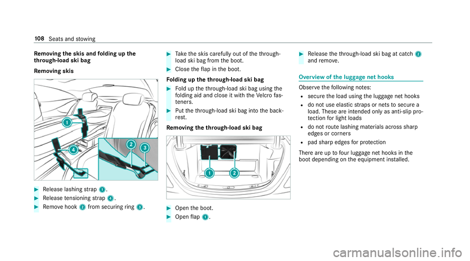 MERCEDES-BENZ S-CLASS COUPE 2017 Owners Manual Re
moving the ski sand folding up the
th rough-load ski bag
Re moving skis #
Release lashin gstrap 1. #
Release tensioning strap 4. #
Remo vehook 2from securing ring 3. #
Take thes kis carefully out o MERCEDES-BENZ S-CLASS COUPE 2017 Owners Manual Re
moving the ski sand folding up the
th rough-load ski bag
Re moving skis #
Release lashin gstrap 1. #
Release tensioning strap 4. #
Remo vehook 2from securing ring 3. #
Take thes kis carefully out o