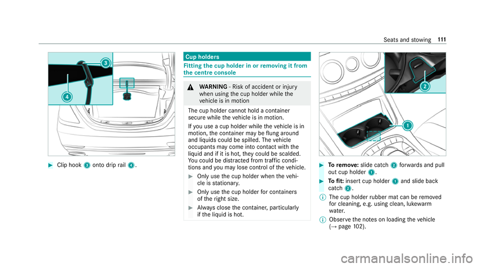 MERCEDES-BENZ S-CLASS COUPE 2017 Owners Manual #
Clip hook 3onto drip rail4. Cup holders
Fi
ttin gthe cup holder in or removing it from
the centr econsole &
WARNING ‑Riskofa ccident or inju ry
when using thec up holder while the
ve hicle is in m MERCEDES-BENZ S-CLASS COUPE 2017 Owners Manual #
Clip hook 3onto drip rail4. Cup holders
Fi
ttin gthe cup holder in or removing it from
the centr econsole &
WARNING ‑Riskofa ccident or inju ry
when using thec up holder while the
ve hicle is in m
