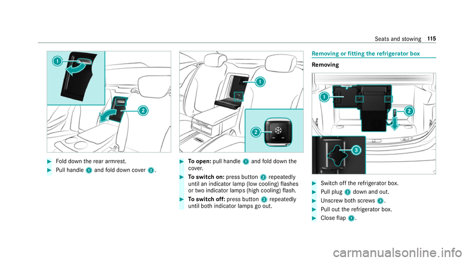 MERCEDES-BENZ S-CLASS COUPE 2017 Owners Manual #
Fold down ther ear armrest. #
Pull handle 1and fold down co ver2. #
Toopen: pull handle 1and fold down the
co ver. #
Toswitc hon:press button 2repeatedly
until an indicator lam p(lowc ooling )flashe MERCEDES-BENZ S-CLASS COUPE 2017 Owners Manual #
Fold down ther ear armrest. #
Pull handle 1and fold down co ver2. #
Toopen: pull handle 1and fold down the
co ver. #
Toswitc hon:press button 2repeatedly
until an indicator lam p(lowc ooling )flashe