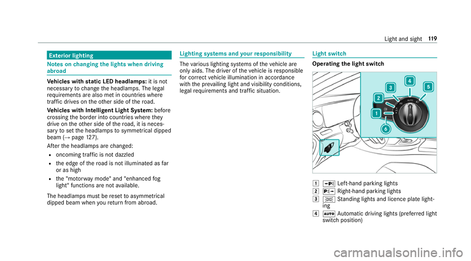 MERCEDES-BENZ S-CLASS COUPE 2017 Owners Manual Exterior lighting
Note
sonc hanging thel ight swhen driving
abroad Ve
hicles with static LEDh eadlamps: it is not
necessa ryto chang ethe headlamps. The legal
re qu irements ar ealso me tincountries w MERCEDES-BENZ S-CLASS COUPE 2017 Owners Manual Exterior lighting
Note
sonc hanging thel ight swhen driving
abroad Ve
hicles with static LEDh eadlamps: it is not
necessa ryto chang ethe headlamps. The legal
re qu irements ar ealso me tincountries w