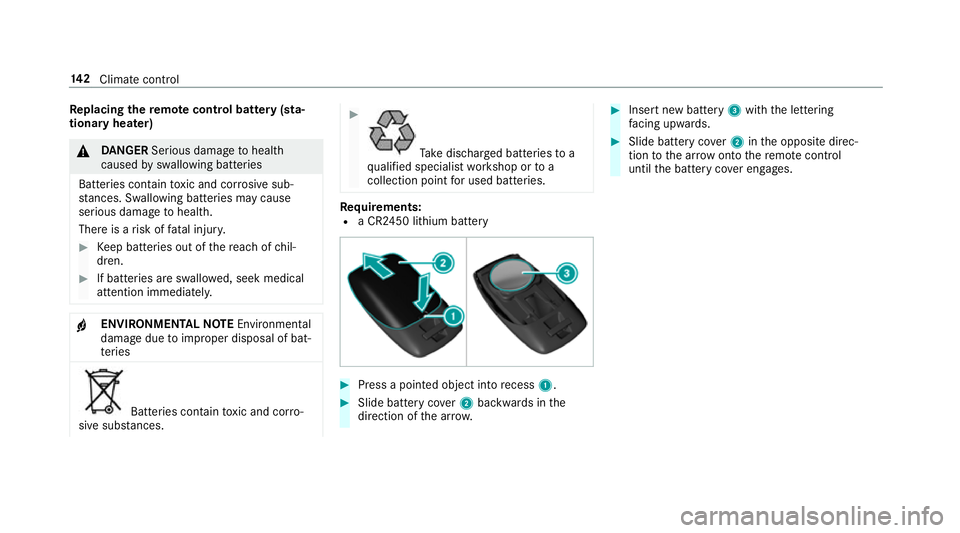 MERCEDES-BENZ S-CLASS COUPE 2017  Owners Manual Re
placing the remo tecont rolb attery (sta‐
tiona ryheater) &
DANG ER Serious damag etohealth
caused byswallowing batteries
Batteries contain toxic and cor rosiv es ub‐
st ances. Swallowing bat t