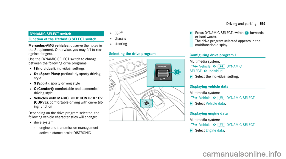 MERCEDES-BENZ S-CLASS COUPE 2017  Owners Manual DY
NA MIC SELECT switch Fu
nction of theD YNAMI CSELECT switch Mercedes-AMG
vehicles: observet he no tesin
th eS upplement .Otherwise, youm ayfailto rec‐
ognise dangers.
Use theD YNAMI CSELECT switc
