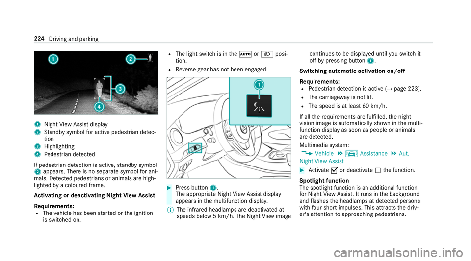 MERCEDES-BENZ S-CLASS COUPE 2017 Owners Manual 1
Night View Assi stdisplay
2 Standb ysymbo lfor activ epede strian de tec‐
tion
3 Highlighting
4 Pedestrian de tected
If pedestria ndetection is active, standb ysymbol
2 appears. Ther eisnoseparate MERCEDES-BENZ S-CLASS COUPE 2017 Owners Manual 1
Night View Assi stdisplay
2 Standb ysymbo lfor activ epede strian de tec‐
tion
3 Highlighting
4 Pedestrian de tected
If pedestria ndetection is active, standb ysymbol
2 appears. Ther eisnoseparate