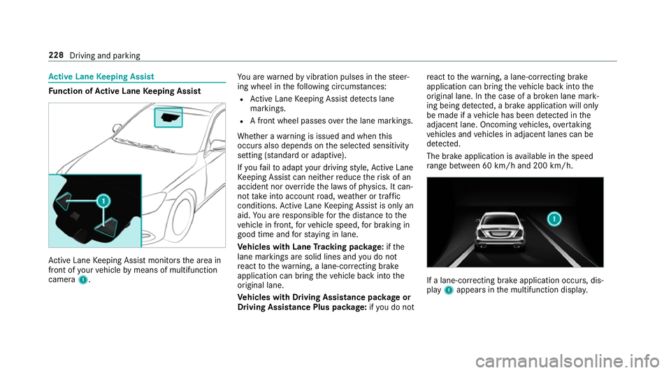 MERCEDES-BENZ S-CLASS COUPE 2017 Owners Manual Ac
tiv eL aneK eeping Assist Fu
nction of Activ eL aneK eeping Assist Ac
tiveL aneK eeping Assis tmonitor sthe area in
front of your vehicle bymeans of multifunction
camera 1. Yo
ua rewa rned byvibrat MERCEDES-BENZ S-CLASS COUPE 2017 Owners Manual Ac
tiv eL aneK eeping Assist Fu
nction of Activ eL aneK eeping Assist Ac
tiveL aneK eeping Assis tmonitor sthe area in
front of your vehicle bymeans of multifunction
camera 1. Yo
ua rewa rned byvibrat
