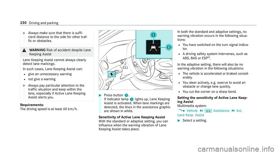 MERCEDES-BENZ S-CLASS COUPE 2017 Owners Manual #
Alw aysm akes uret hat ther eiss uffi‐
cient di stanc etot he side foro ther traf‐
fi coro bstacles. &
WARNING Risk of accident despi teLane
Ke eping Assist
Lane Keeping Assis tcann otalw aysc l MERCEDES-BENZ S-CLASS COUPE 2017 Owners Manual #
Alw aysm akes uret hat ther eiss uffi‐
cient di stanc etot he side foro ther traf‐
fi coro bstacles. &
WARNING Risk of accident despi teLane
Ke eping Assist
Lane Keeping Assis tcann otalw aysc l