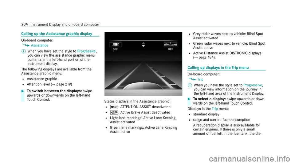 MERCEDES-BENZ S-CLASS COUPE 2017 Owners Manual Callin
gupthe Assistance graphic display On-board computer:
, Assistance
% When youh ave setthe styletoProgressive,
yo uc an vie wthe assis tance graphi cmenu
contents in thel eft-hand portion of the
MERCEDES-BENZ S-CLASS COUPE 2017 Owners Manual Callin
gupthe Assistance graphic display On-board computer:
, Assistance
% When youh ave setthe styletoProgressive,
yo uc an vie wthe assis tance graphi cmenu
contents in thel eft-hand portion of the